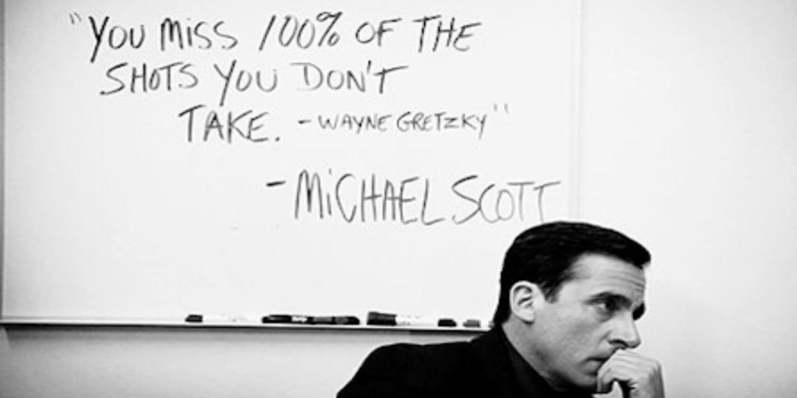 You miss 100% of the Shots You Don't Take Michael Scott Quote The Office